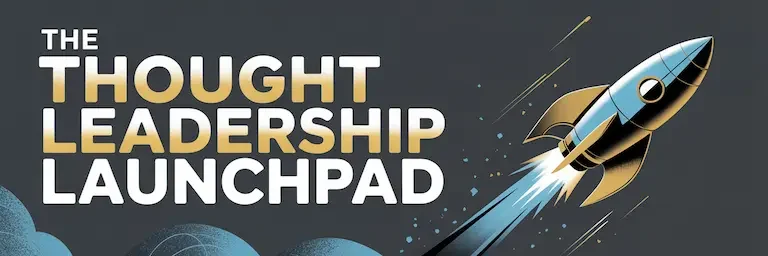 The Thought Leadership Launchpad
