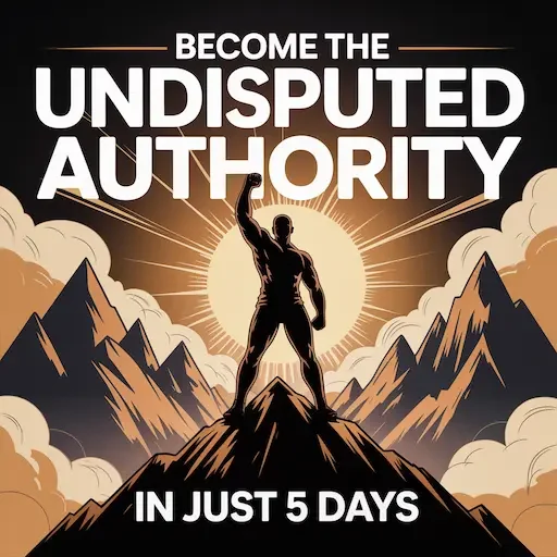 Become the Undisputed Authority in just five days